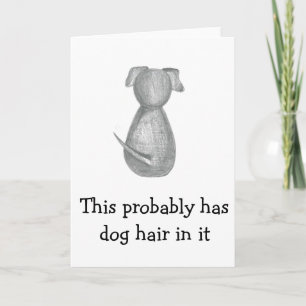This probably has dog hair in it - Thinking of You Card
