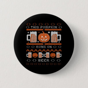 This Pumpkin Runs On Beer Funny Ugly Halloween Button