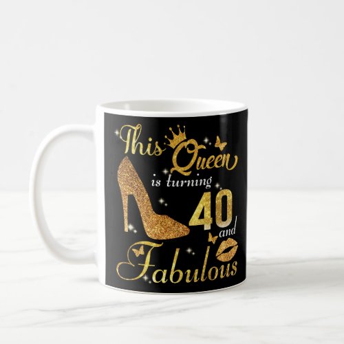 This queen is turning 40 and Fabulous  Coffee Mug