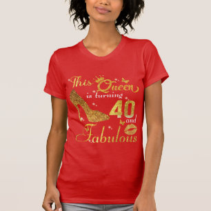 This queen is turning 40 and Fabulous T-Shirt