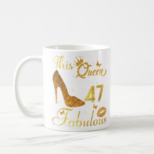 This queen is turning 47 and fabulous  coffee mug