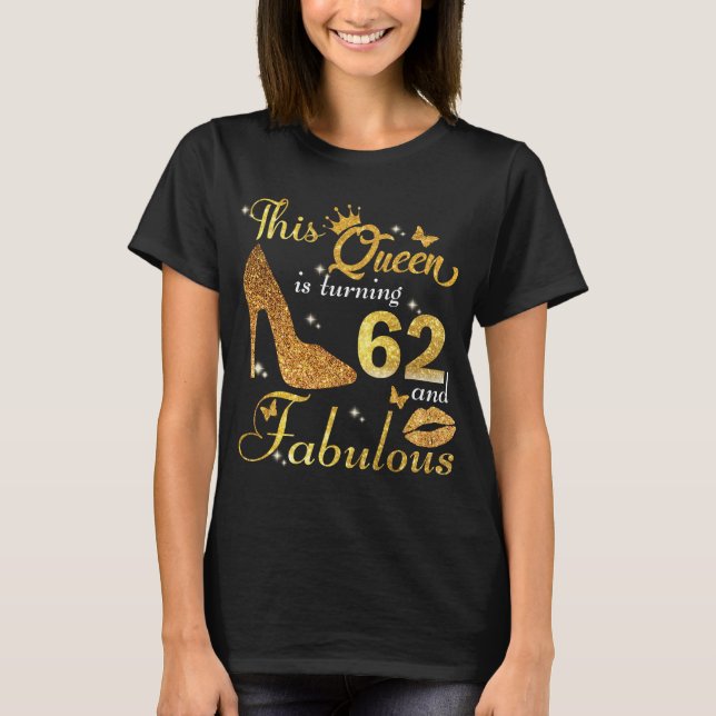 This queen is turning 62 and Fabulous birthday T-Shirt (Front)