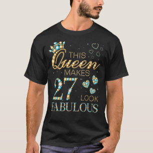 This Queen Makes 27 Look Fabulous 27th Birthday Ad T-Shirt