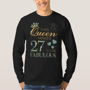 This Queen Makes 27 Look Fabulous 27th Birthday Ad T-Shirt