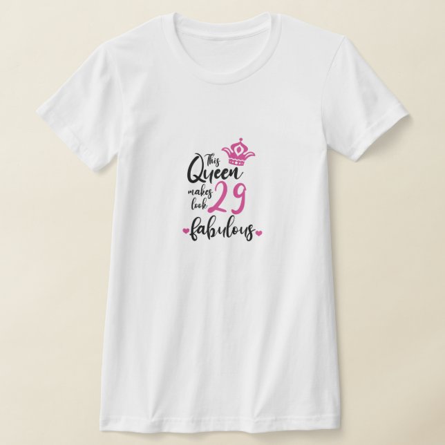 This Queen Makes 29 Look Fabulous,29th Birthday  T-Shirt (Laydown)
