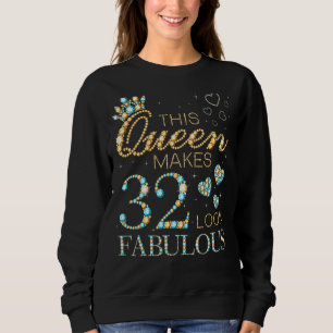This Queen Makes 32 Look Fabulous 32nd Birthday Ad Sweatshirt