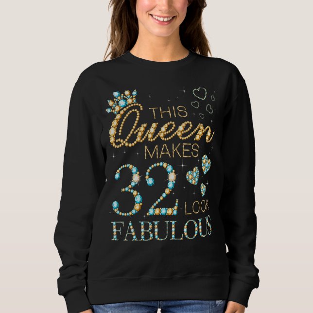 This Queen Makes 32 Look Fabulous 32nd Birthday Ad Sweatshirt (Front)
