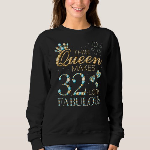 This Queen Makes 32 Look Fabulous 32nd Birthday Ad Sweatshirt