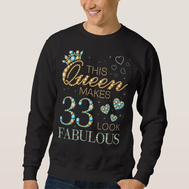 This Queen Makes 33 Look Fabulous 33rd Birthday Ad Sweatshirt (Front)