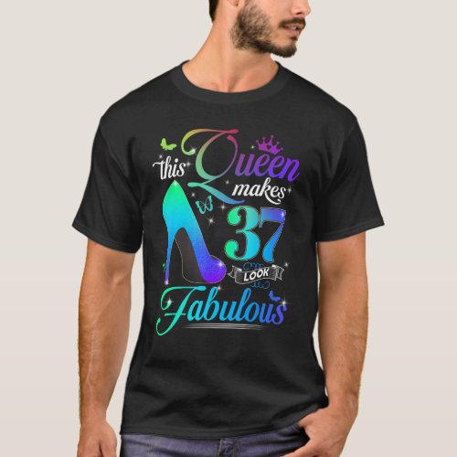This Queen Makes 37 Look Fabulous 37th Birthday  P T_Shirt