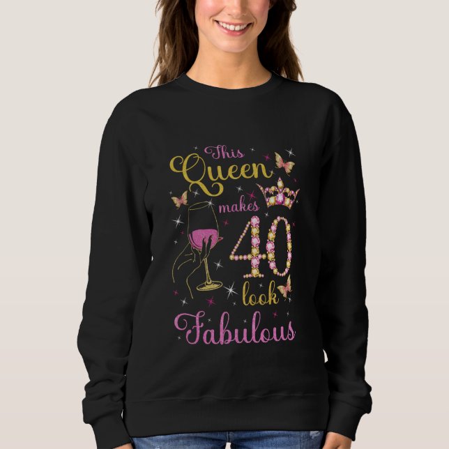 This Queen Makes 40 Look Fabulous 40th Birthday Wi Sweatshirt (Front)