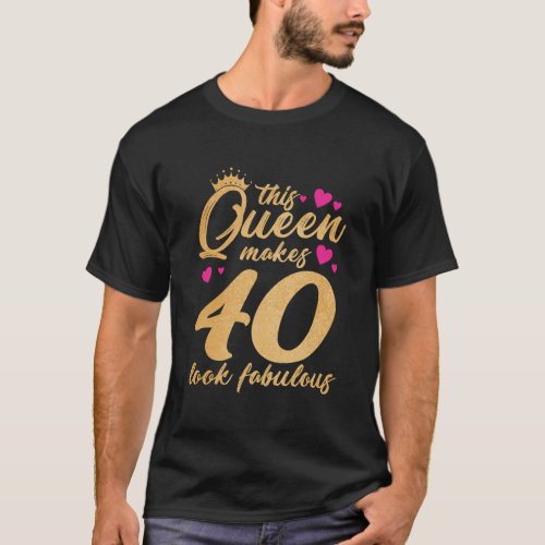 This Queen Makes 40 Look Fabulous Funny 40Th Birth T_Shirt