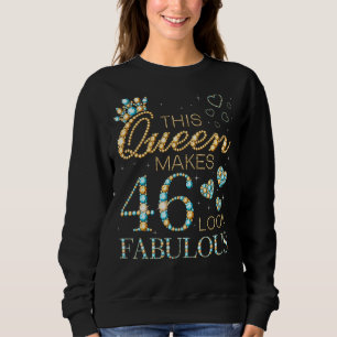 This Queen Makes 46 Look Fabulous 46th Birthday Ad Sweatshirt