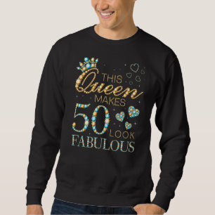 This Queen Makes 50 Look Fabulous 50th Birthday Ad Sweatshirt
