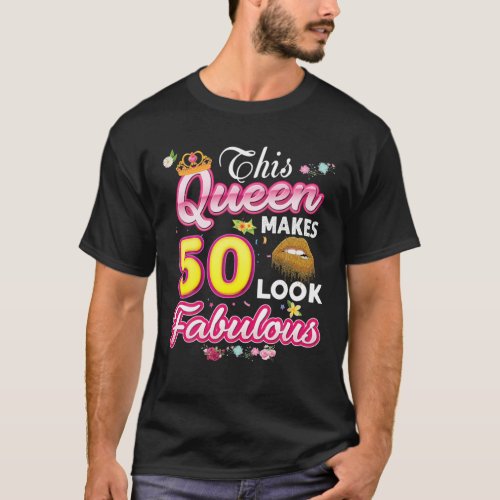 This Queen Makes 50 Look Fabulous 50Th Birthday Ye T_Shirt