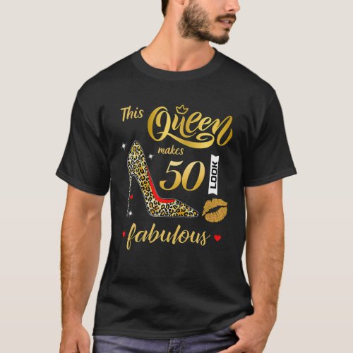 This Queen Makes 50 Look Fabulous Happy Birthday T T_Shirt