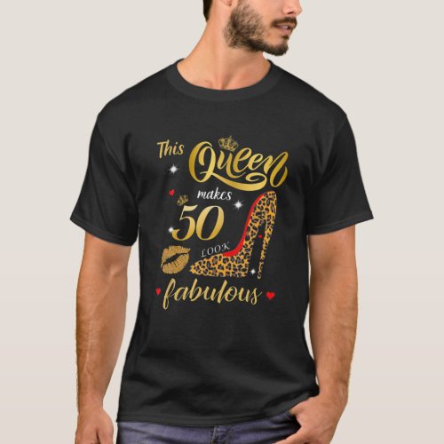 This Queen Makes 50 Look Fabulous Happy Birthday T T_Shirt