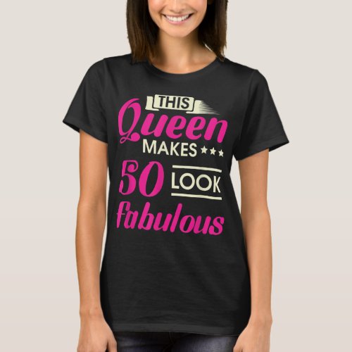 This Queen Makes 50 Look Fabulous Woman 50th Birth T_Shirt