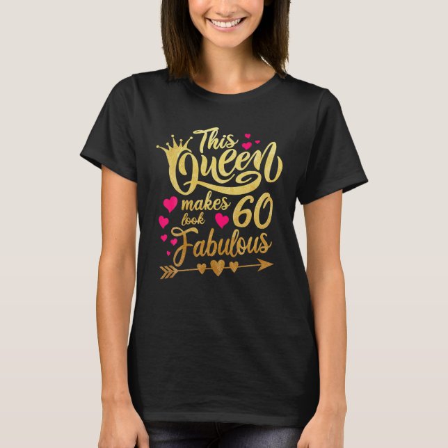 This Queen Makes 60 Look Fabulous 60th Birthday T-Shirt (Front)