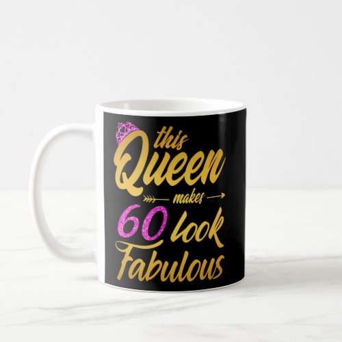 This Queen Makes 60 Look Fabulous _ 60Th Queen Coffee Mug