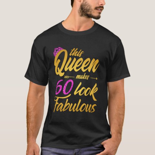 This Queen Makes 60 Look Fabulous _ 60Th Queen T_Shirt
