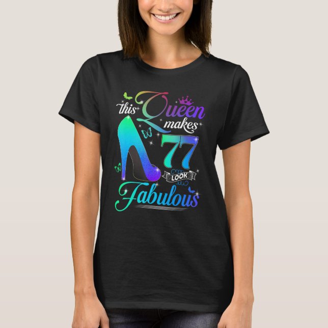 This Queen Makes 77 Look Fabulous 77th Birthday  P T-Shirt (Front)