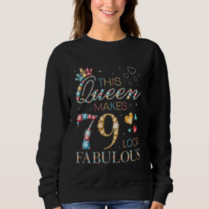 This Queen Makes 79 Look Fabulous 79th Birthday Pa Sweatshirt