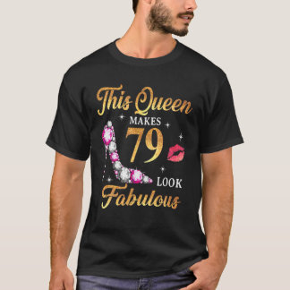This Queen Makes 79 Look Fabulous 79Th Birthday Qu T-Shirt