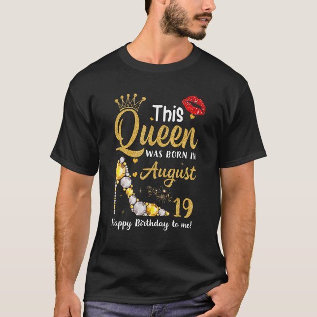 This Queen Was Born In August 19th Happy Birthday  T-Shirt (Front)