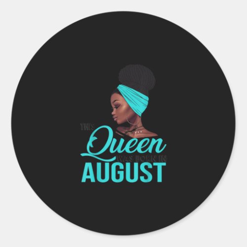 This Queen Was Born In August Birthday for Black Classic Round Sticker