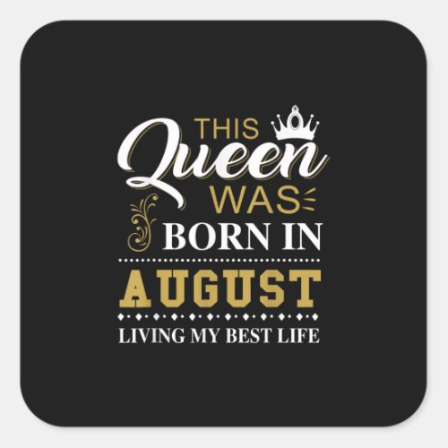 This Queen Was Born In August Birthday Gift Square Sticker