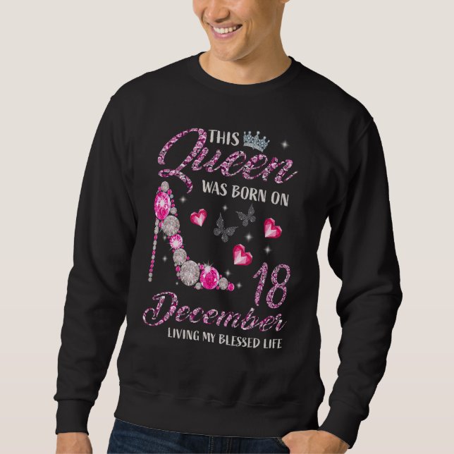 This Queen Was Born In December 18 Living My Bless Sweatshirt (Front)