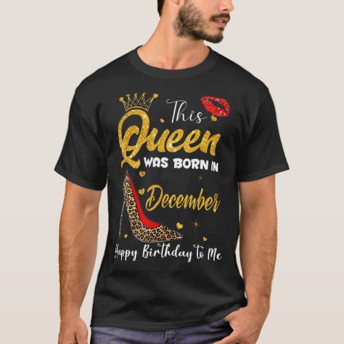 This Queen Was Born In December Happy Birthday To  T_Shirt