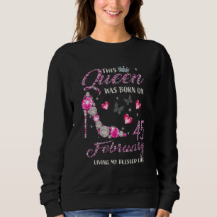 This Queen Was Born In February 45 Living My Bless Sweatshirt