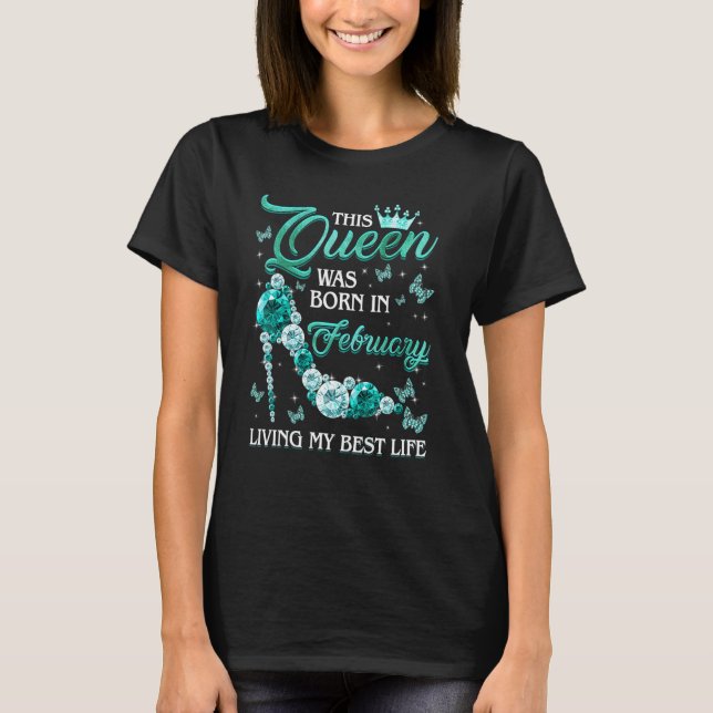 This Queen Was Born in February Living My best Lif T-Shirt (Front)