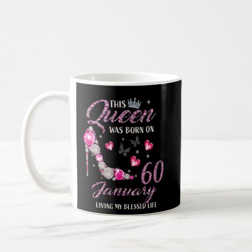 This Queen Was Born In January 60 Living My Blesse Coffee Mug