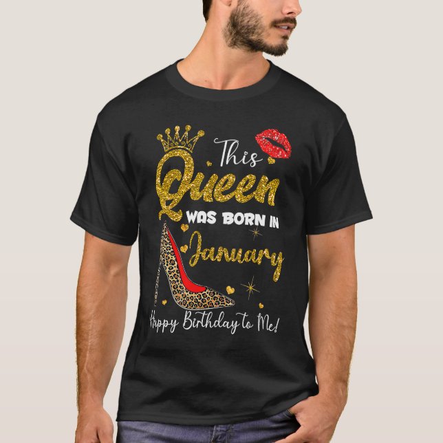 This Queen Was Born In January Happy Birthday To M T-Shirt (Front)