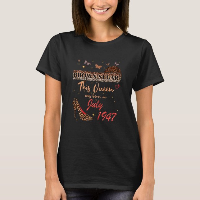 This Queen Was Born In July 1947 Brown Sugar Birth T-Shirt (Front)