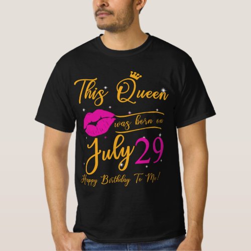 This Queen Was Born In July Happy Birthday To Me 2 T_Shirt