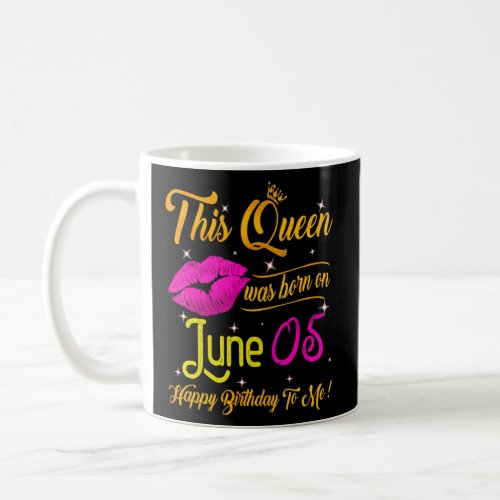This Queen Was Born In June 05 Happy Birthday To M Coffee Mug