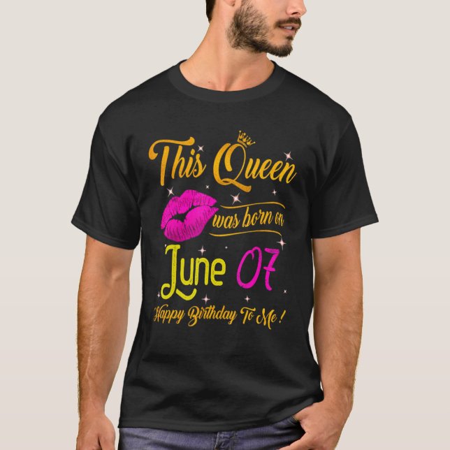 This Queen Was Born In June 07 Happy Birthday To M T-Shirt (Front)