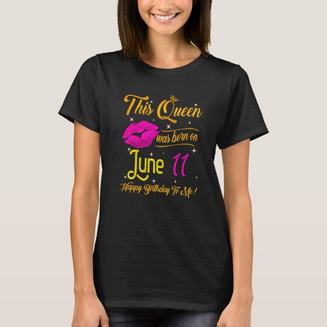 This Queen Was Born In June 11 Happy Birthday To M T-Shirt (Front)