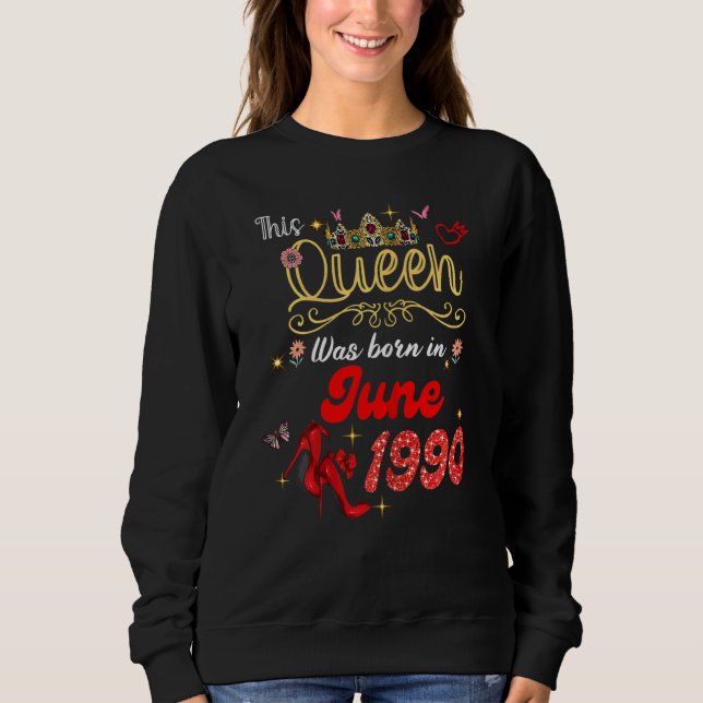 This Queen Was Born In June 1990 June Birthday Wom Sweatshirt (Front)