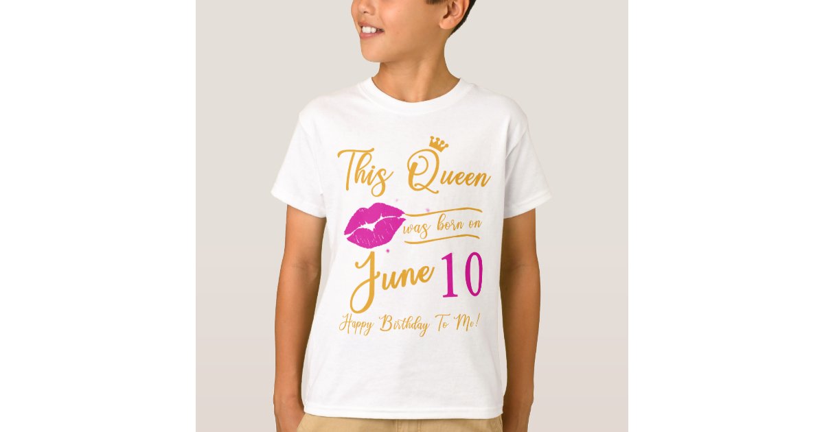 This Queen Was Born In June Happy Birthday To Me 1 T Shirt Zazzle