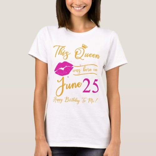 This Queen Was Born In june Happy Birthday To Me 2 T_Shirt