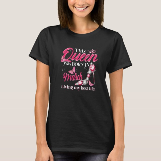 This Queen Was Born in March Living My best Life f T-Shirt (Front)