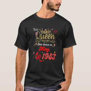 This Queen Was Born In May 1983 May Birthday Women T-Shirt