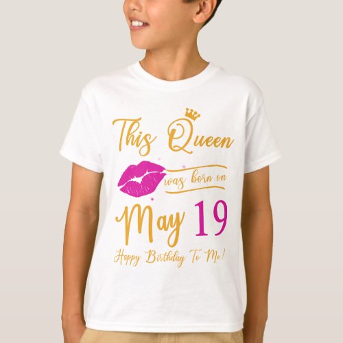 This Queen Was Born In May Happy Birthday To Me 19 T_Shirt