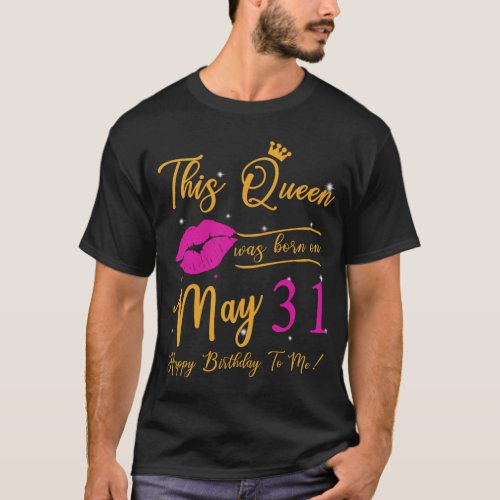 This Queen Was Born In May Happy Birthday To Me 31 T_Shirt