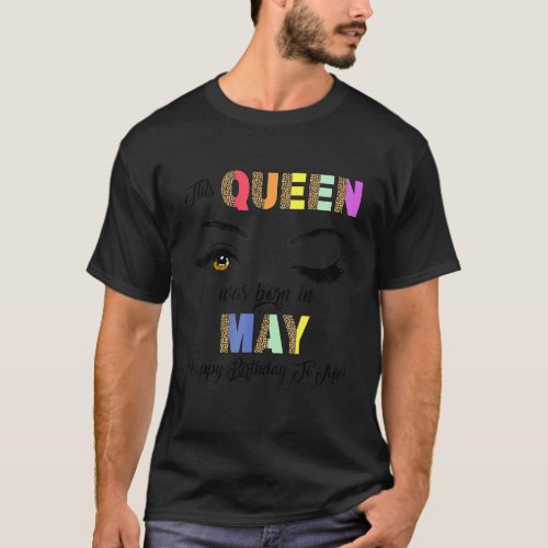 This Queen Was Born In May Happy Birthday To Me Le T_Shirt